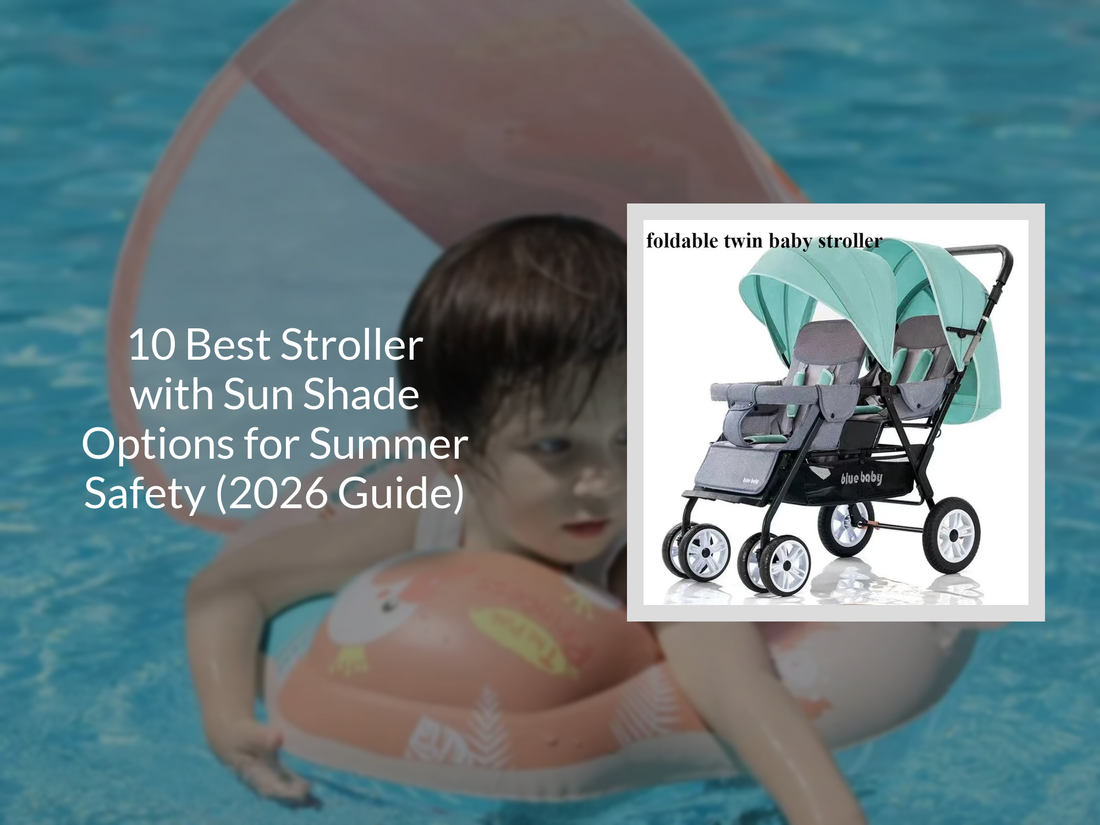 10 Best Stroller with Sun Shade Options for Summer Safety (2026 Guide)