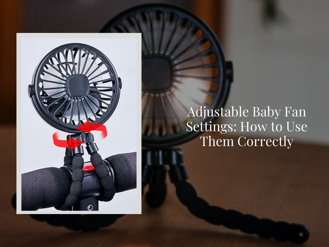 Adjustable Baby Fan Settings: How to Use Them Correctly