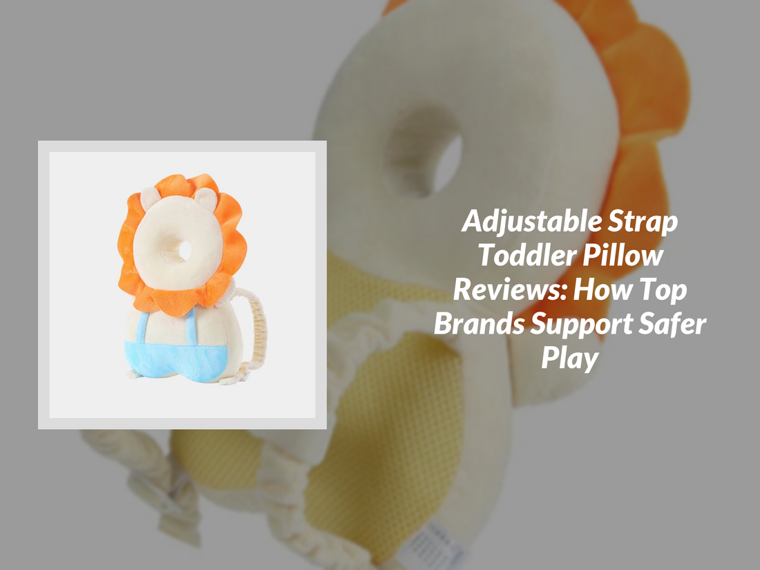Adjustable Strap Toddler Pillow Reviews: How Top Brands Support Safer Play