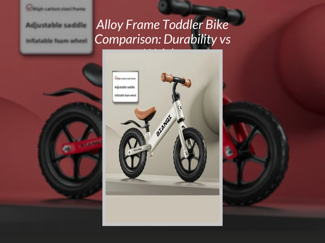 Alloy Frame Toddler Bike Comparison: Durability vs Weight