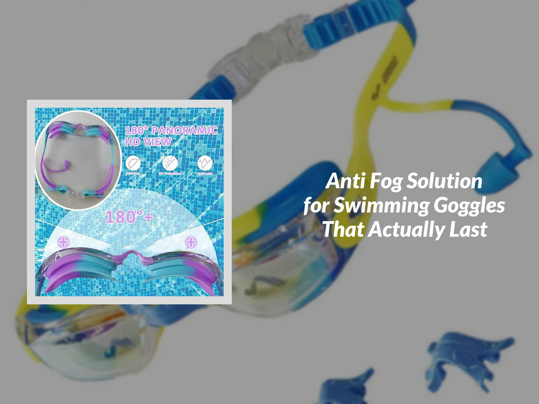 Anti Fog Solution for Swimming Goggles That Actually Last
