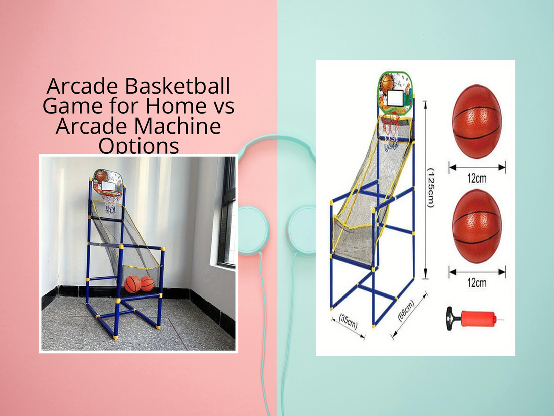 Arcade Basketball Game for Home vs Arcade Machine Options