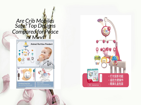 Are Crib Mobiles Safe? Top Designs Compared for Peace of Mind