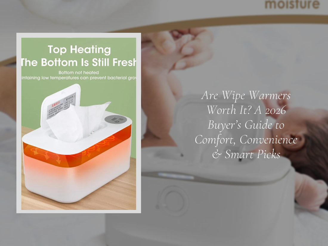 Are Wipe Warmers Worth It? A 2026 Buyer’s Guide to Comfort, Convenience & Smart Picks