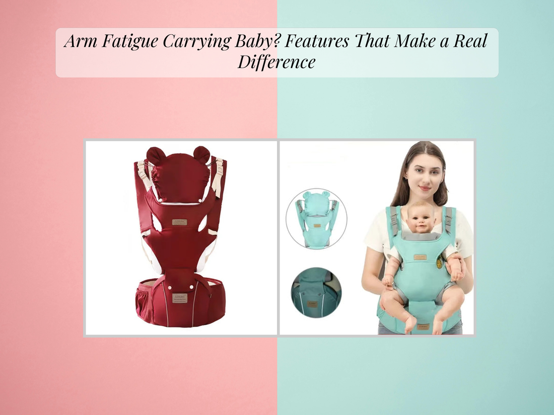 Arm Fatigue Carrying Baby? Features That Make a Real Difference