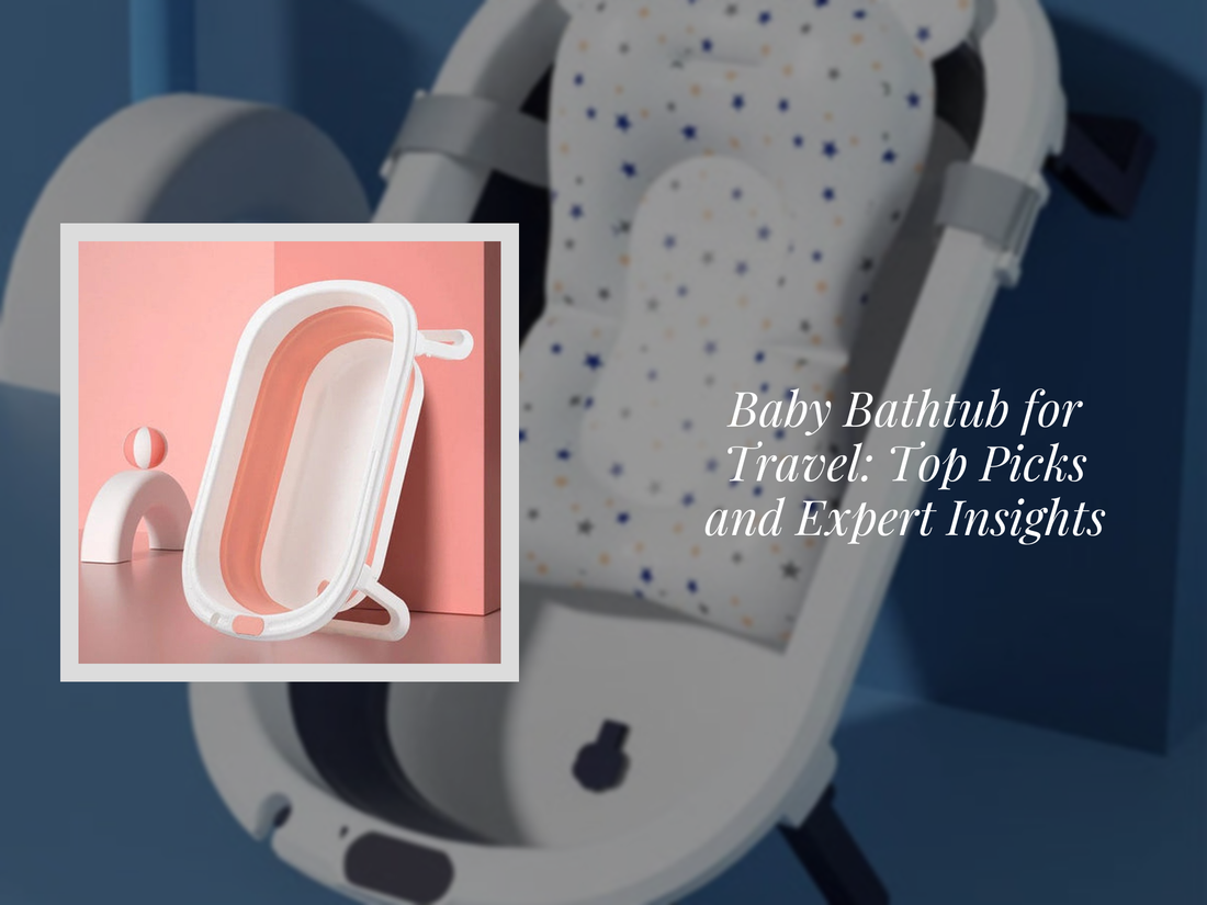 Baby Bathtub for Travel: Top Picks and Expert Insights