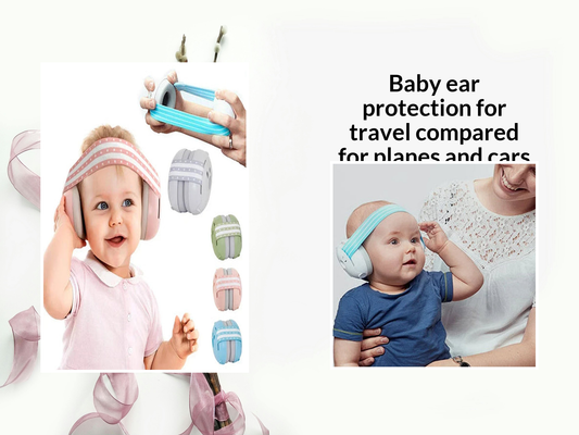 Baby ear protection for travel compared for planes and cars