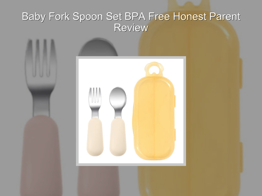 Baby Fork Spoon Set BPA Free Honest Parent Review
