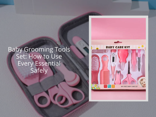 Baby Grooming Tools Set: How to Use Every Essential Safely