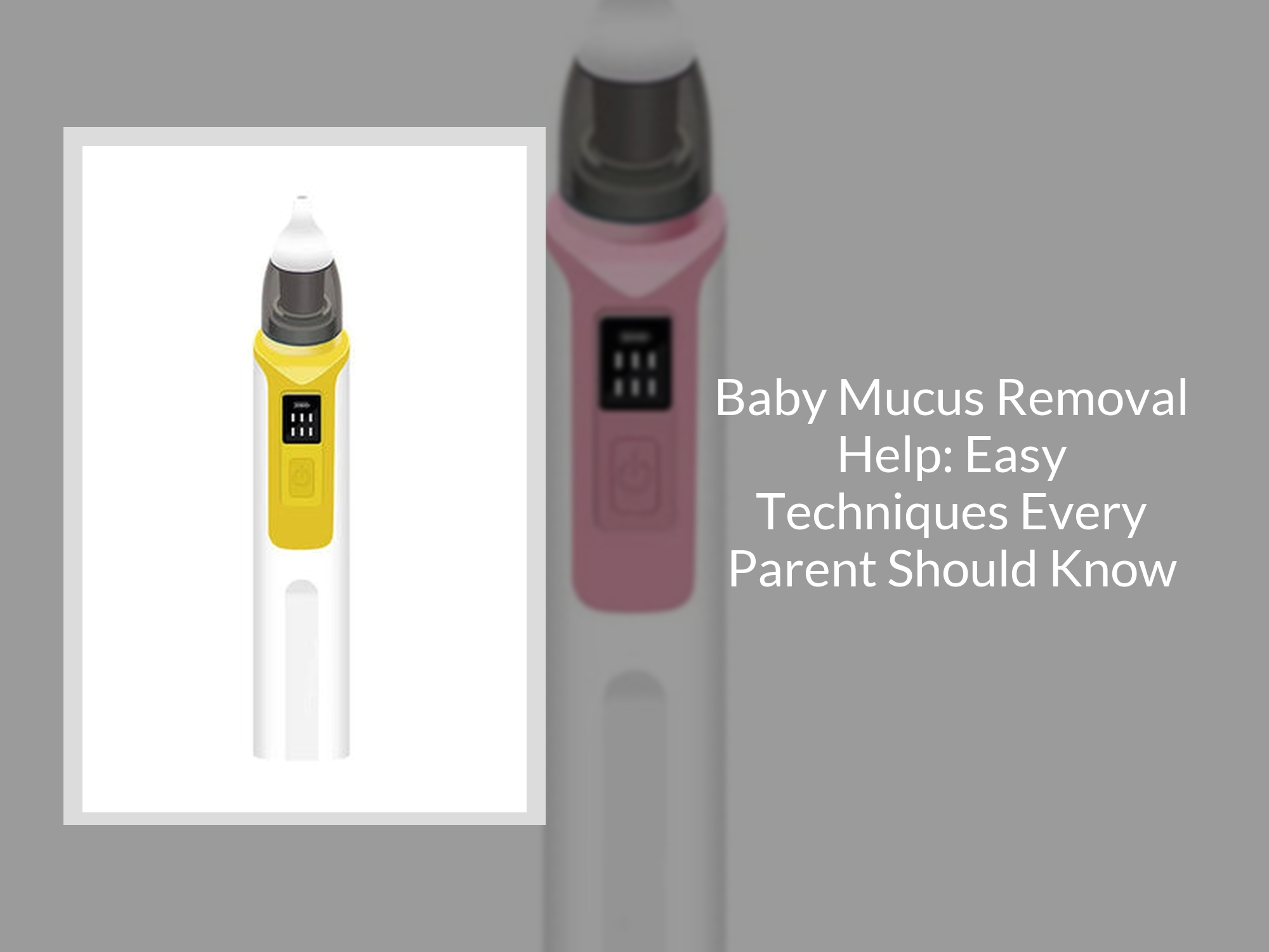 Baby Mucus Removal Help: Easy Techniques Every Parent Should Know ...
