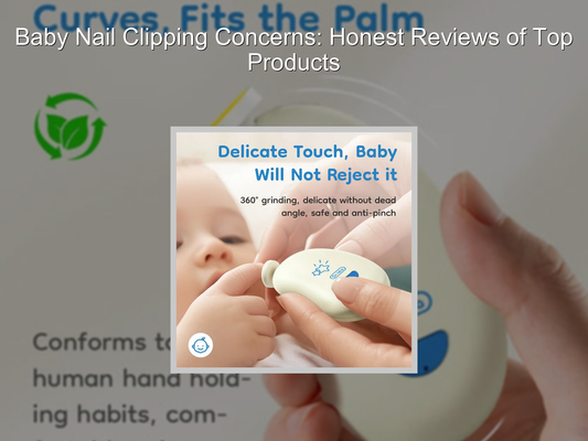 Baby Nail Clipping Concerns: Honest Reviews of Top Products