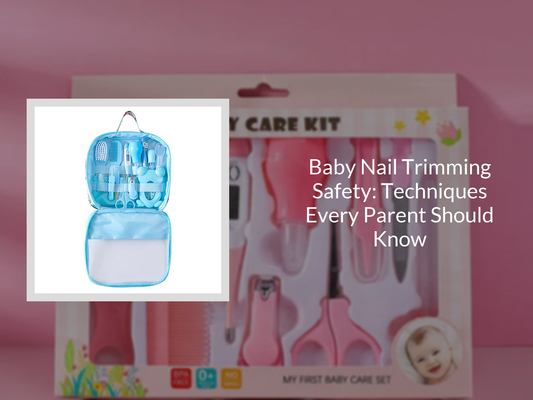 Baby Nail Trimming Safety: Techniques Every Parent Should Know