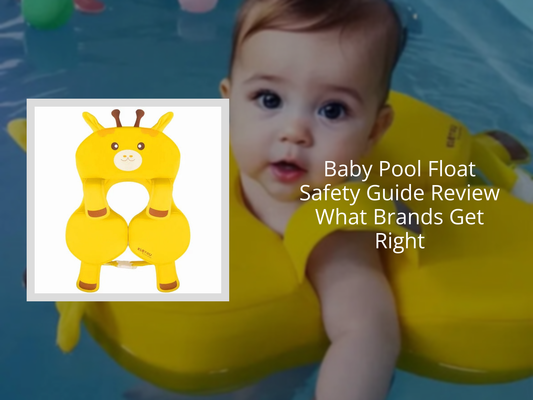 Baby Pool Float Safety Guide Review What Brands Get Right