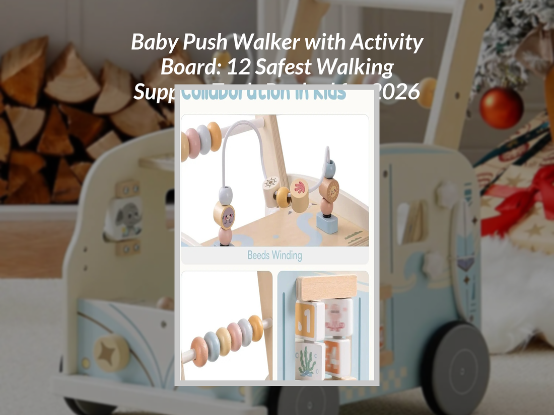Baby Push Walker with Activity Board: 12 Safest Walking Support Tools Ranked for 2026