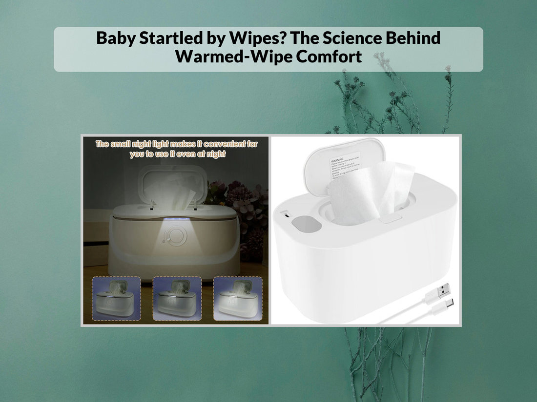 Baby Startled by Wipes? The Science Behind Warmed-Wipe Comfort