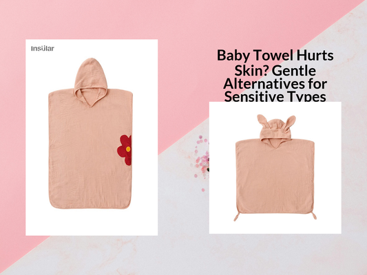 Baby Towel Hurts Skin? Gentle Alternatives for Sensitive Types