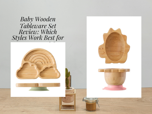 Baby Wooden Tableware Set Review: Which Styles Work Best for Messy Meals?