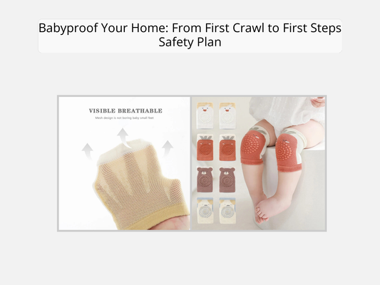 Babyproof Your Home: From First Crawl to First Steps Safety Plan
