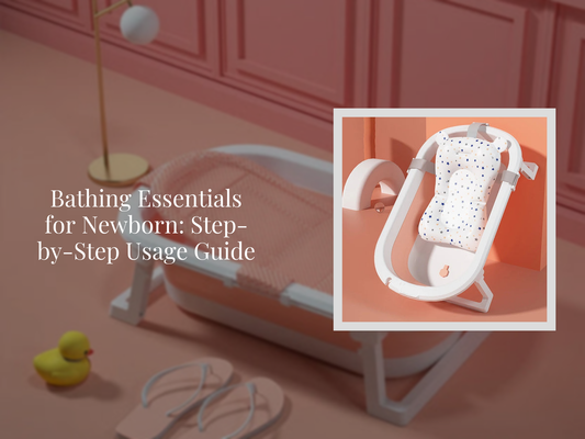 Bathing Essentials for Newborn: Step-by-Step Usage Guide