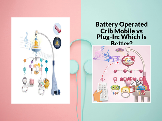 Battery Operated Crib Mobile vs Plug-In: Which Is Better?