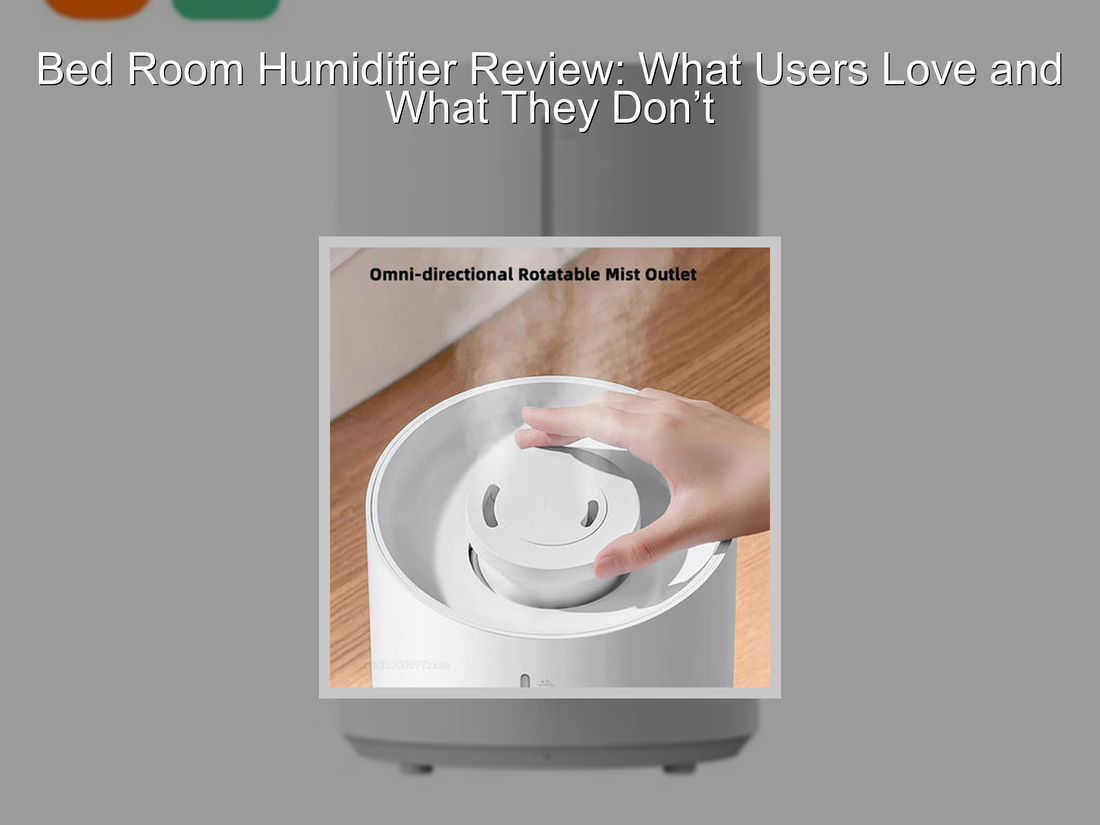 Bed Room Humidifier Review: What Users Love and What They Don’t
