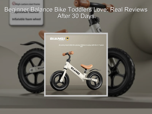 Beginner Balance Bike Toddlers Love: Real Reviews After 30 Days