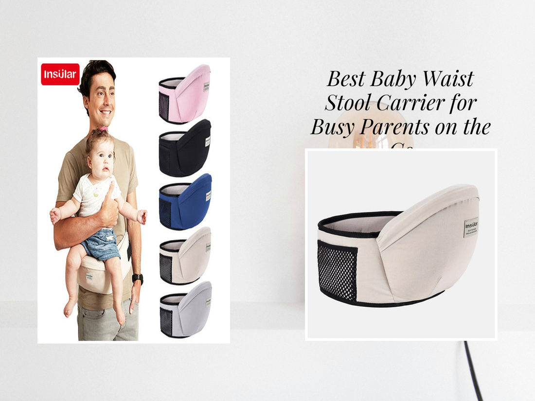 Best Baby Waist Stool Carrier for Busy Parents on the Go