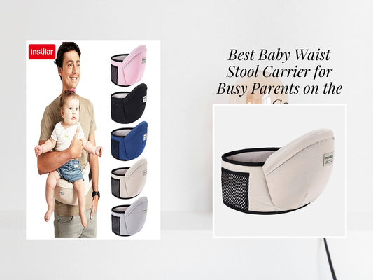 Best Baby Waist Stool Carrier for Busy Parents on the Go
