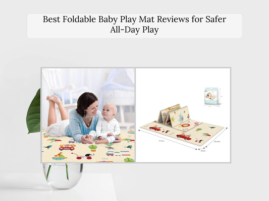 Best Foldable Baby Play Mat Reviews for Safer All-Day Play