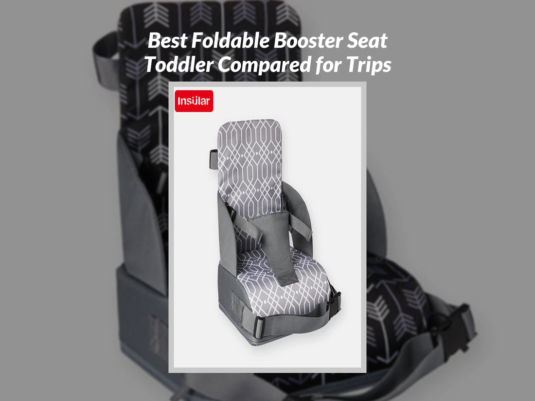 Best Foldable Booster Seat Toddler Compared for Trips