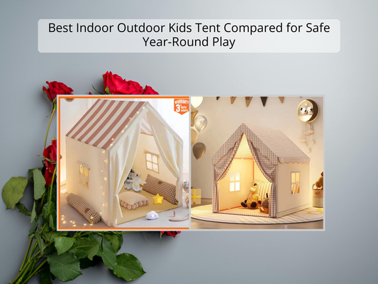 Best Indoor Outdoor Kids Tent Compared for Safe Year-Round Play