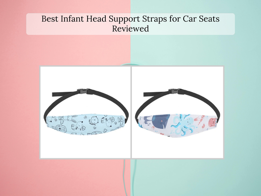 Best Infant Head Support Straps for Car Seats Reviewed