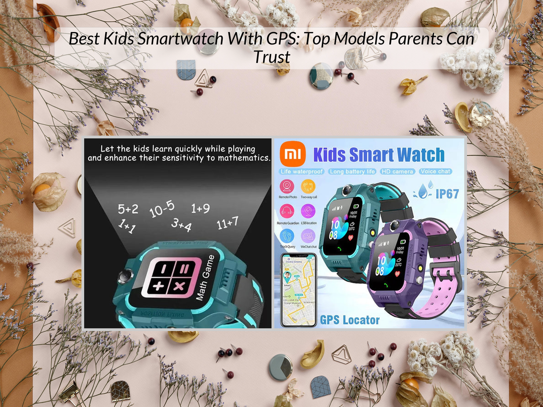 Best Kids Smartwatch With GPS: Top Models Parents Can Trust