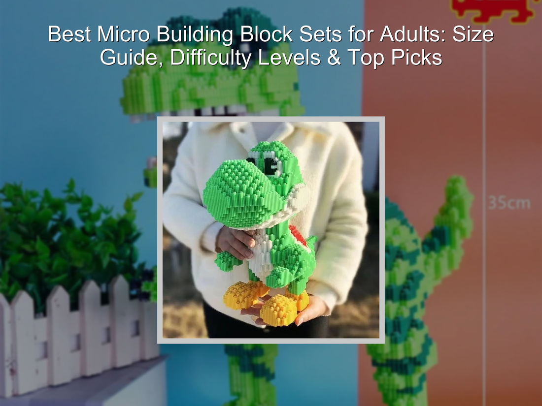 Best Micro Building Block Sets for Adults: Size Guide, Difficulty Levels & Top Picks