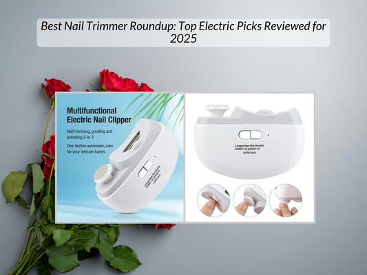 Best Nail Trimmer Roundup: Top Electric Picks Reviewed for 2025