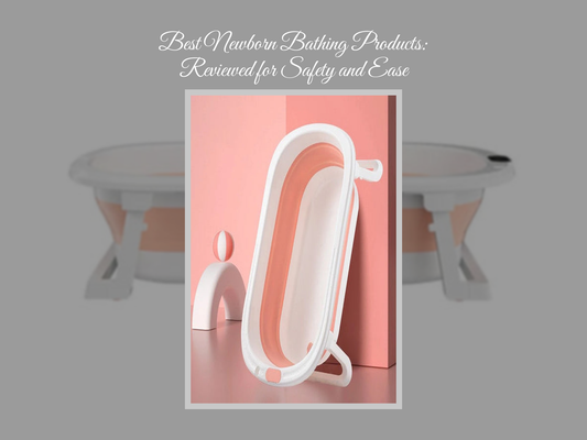 Best Newborn Bathing Products: Reviewed for Safety and Ease