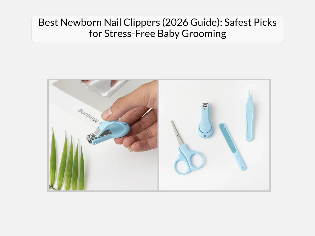 Best Newborn Nail Clippers (2026 Guide): Safest Picks for Stress-Free Baby Grooming