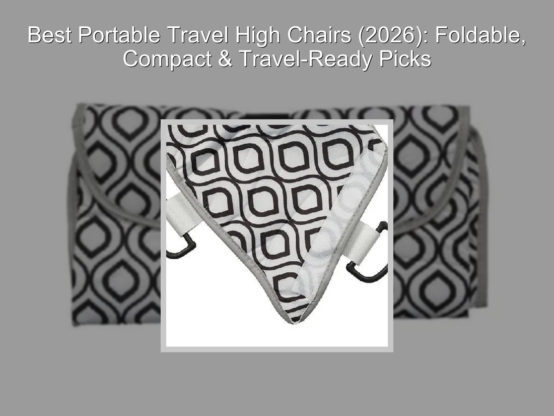 Best Portable Travel High Chairs (2026): Foldable, Compact & Travel-Ready Picks