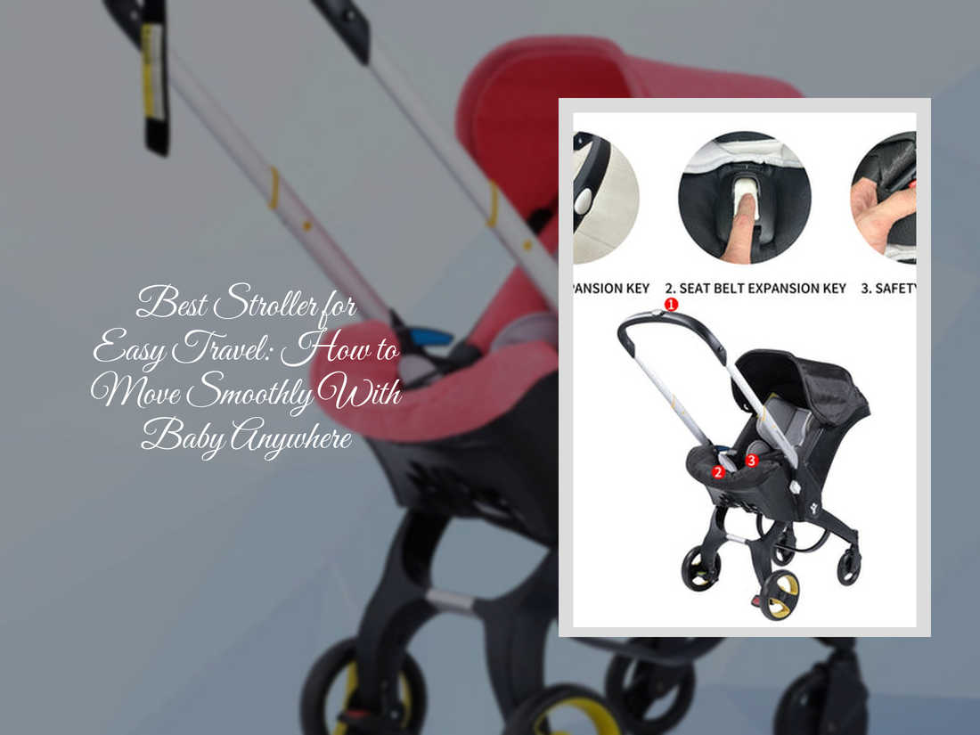 Best Stroller for Easy Travel: How to Move Smoothly With Baby Anywhere