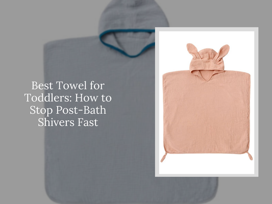 Best Towel for Toddlers: How to Stop Post-Bath Shivers Fast