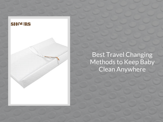 Best Travel Changing Methods to Keep Baby Clean Anywhere