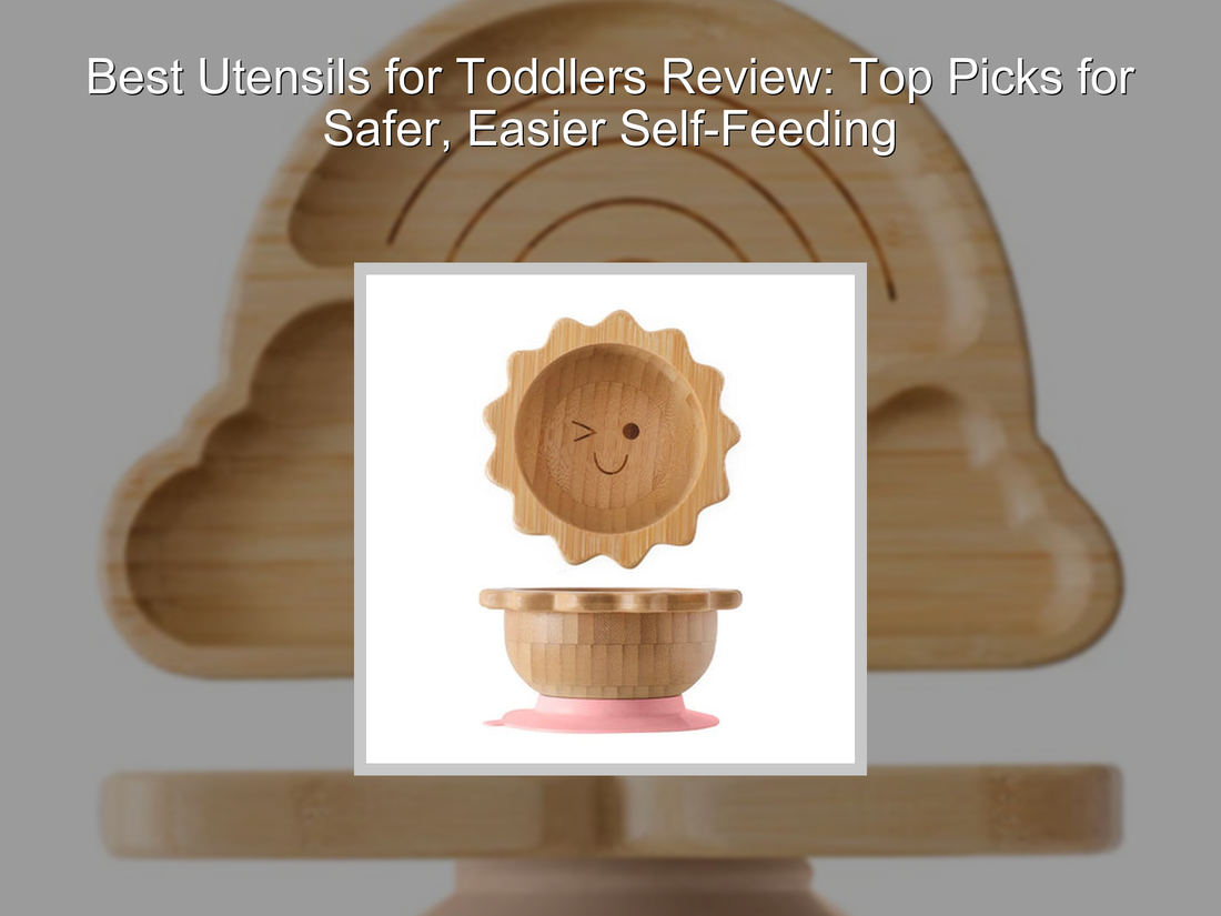Best Utensils for Toddlers Review: Top Picks for Safer, Easier Self-Feeding
