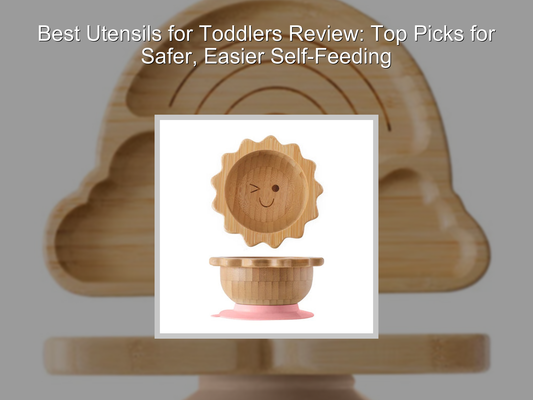 Best Utensils for Toddlers Review: Top Picks for Safer, Easier Self-Feeding