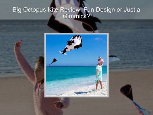 Big Octopus Kite Review: Fun Design or Just a Gimmick?