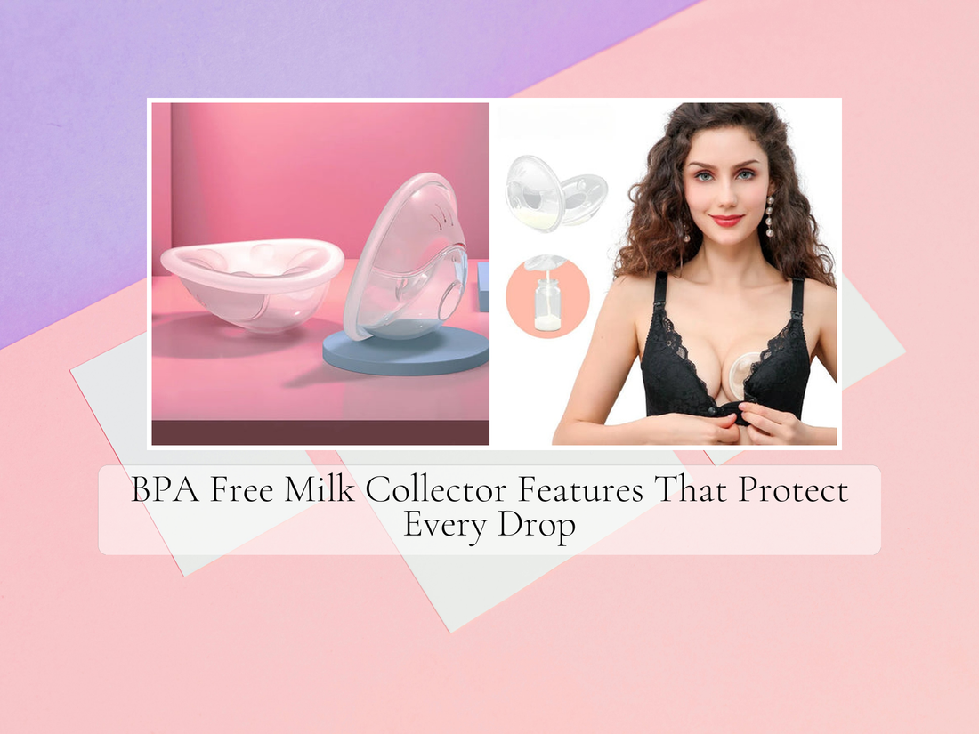 BPA Free Milk Collector Features That Protect Every Drop
