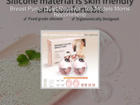 Breast Pump Quiet Reviews: Top Models Moms Recommend