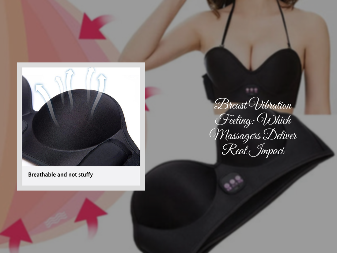 Breast Vibration Feeling: Which Massagers Deliver Real Impact