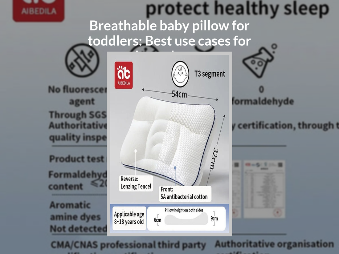 Breathable baby pillow for toddlers: Best use cases for cooler, calmer rest