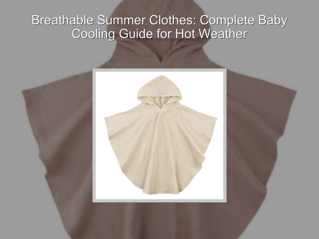 Breathable Summer Clothes: Complete Baby Cooling Guide for Hot Weather