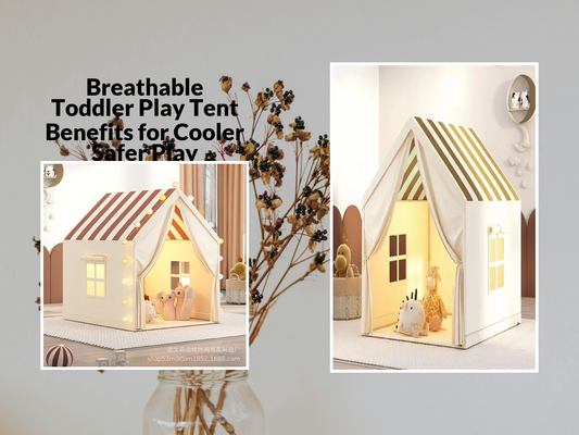 Breathable Toddler Play Tent Benefits for Cooler Safer Play
